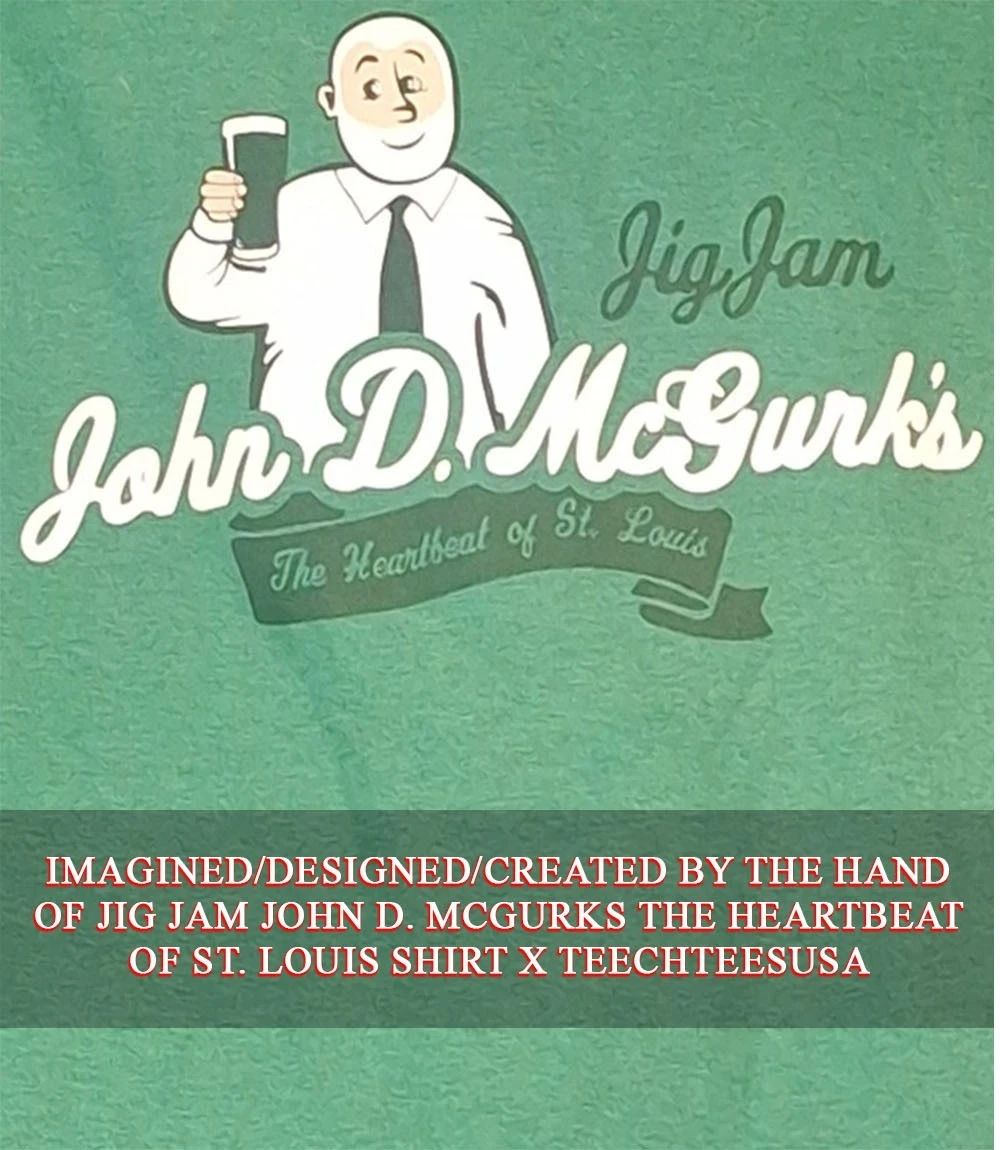 Jig Jam John D. McGurks the Heartbeat of St. Louis shirt Unisex T-shirt, Sweatshirt, Hoodie, Long Sleeve Tee - T-Shirt, Sweatshirt, Hoodie
