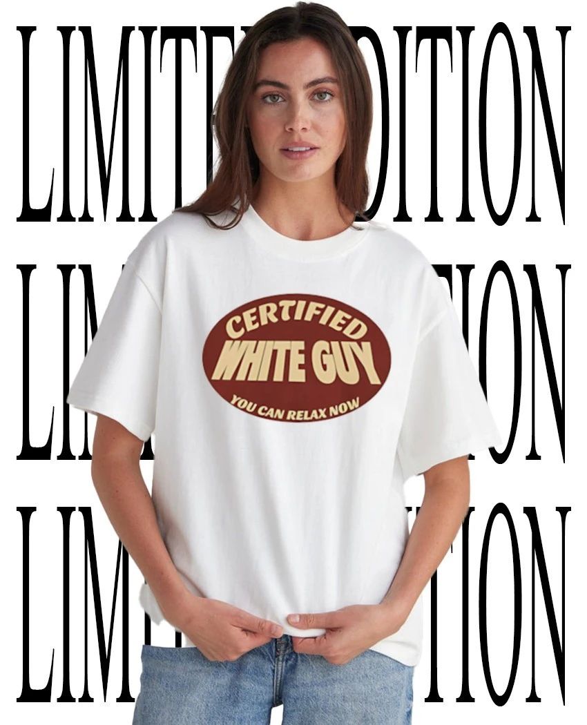Certified white guy you can relax now shirt Unisex T-shirt, Sweatshirt, Hoodie, Long Sleeve Tee - T-Shirt, Sweatshirt, Hoodie