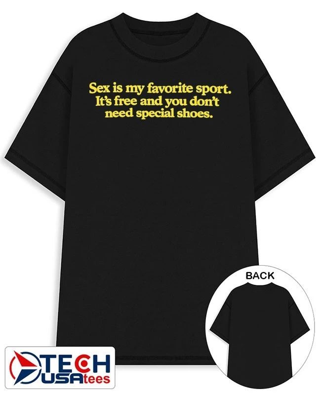 Sex is my favorite sport its free and you dont need special shoes shirt Unisex T-shirt, Sweatshirt, Hoodie, Long Sleeve Tee - T-Shirt, Sweatshirt, Hoodie