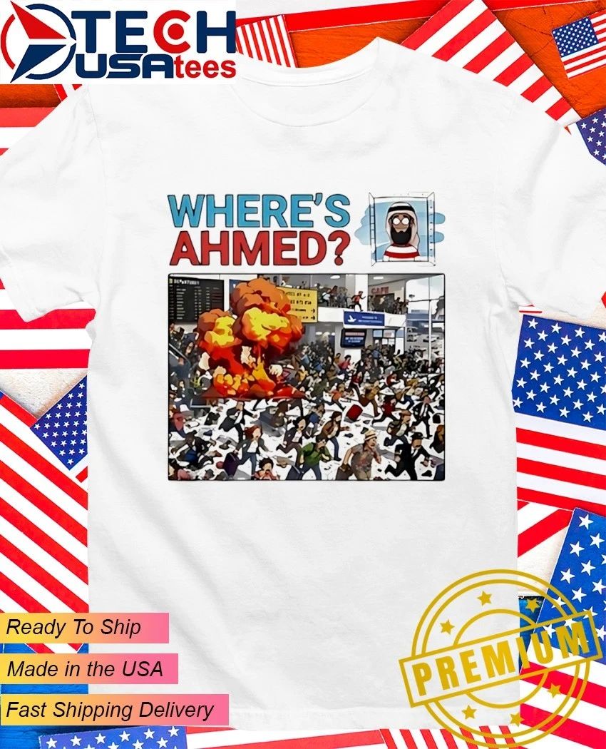 Wheres ahmed satire dark humor shirt Unisex T-shirt, Sweatshirt, Hoodie, Long Sleeve Tee - T-Shirt, Sweatshirt, Hoodie
