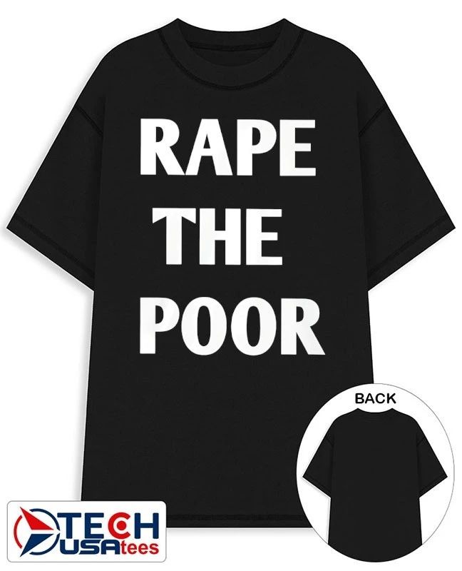 Rape the poor shirt Unisex T-shirt, Sweatshirt, Hoodie, Long Sleeve Tee - T-Shirt, Sweatshirt, Hoodie
