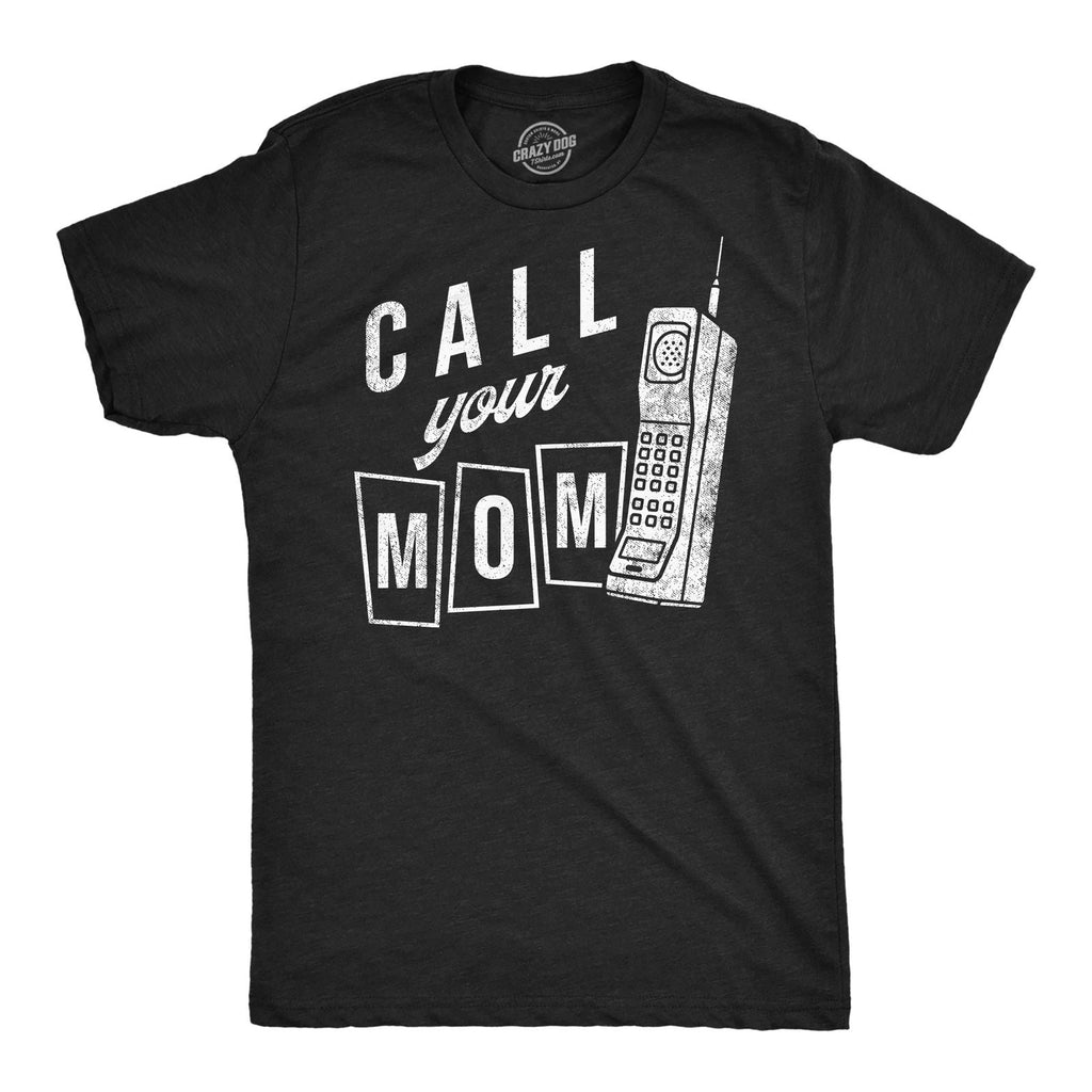 Mens Call Your Mom Funny T Shirt Sarcastic Graphic Tee for Men Unisex T-shirt, Sweatshirt, Hoodie, Long Sleeve Tee - T-Shirt, Sweatshirt, Hoodie