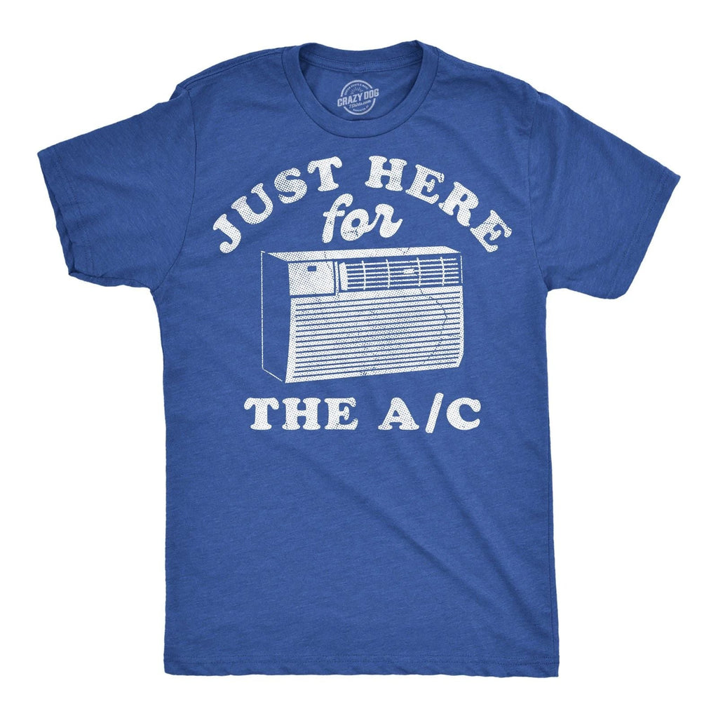 Mens Funny T Shirts Just Here For The AC Sarcastic Summer Graphic Novelty Tee Unisex T-shirt, Sweatshirt, Hoodie, Long Sleeve Tee - T-Shirt, Sweatshirt, Hoodie