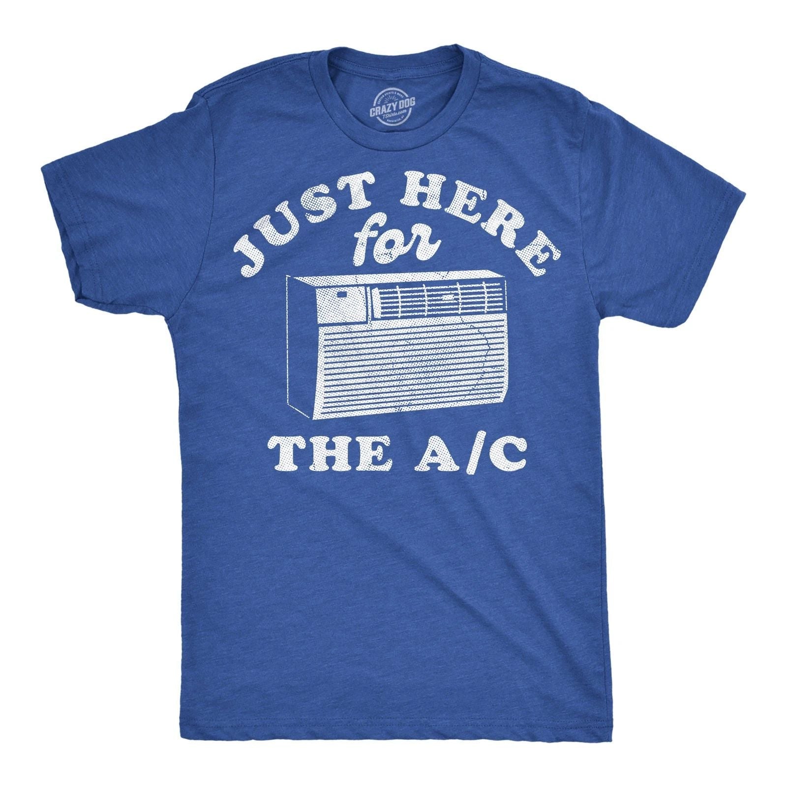 Mens Funny T Shirts Just Here For The AC Sarcastic Summer Graphic Novelty Tee Unisex T-shirt, Sweatshirt, Hoodie, Long Sleeve Tee - T-Shirt, Sweatshirt, Hoodie