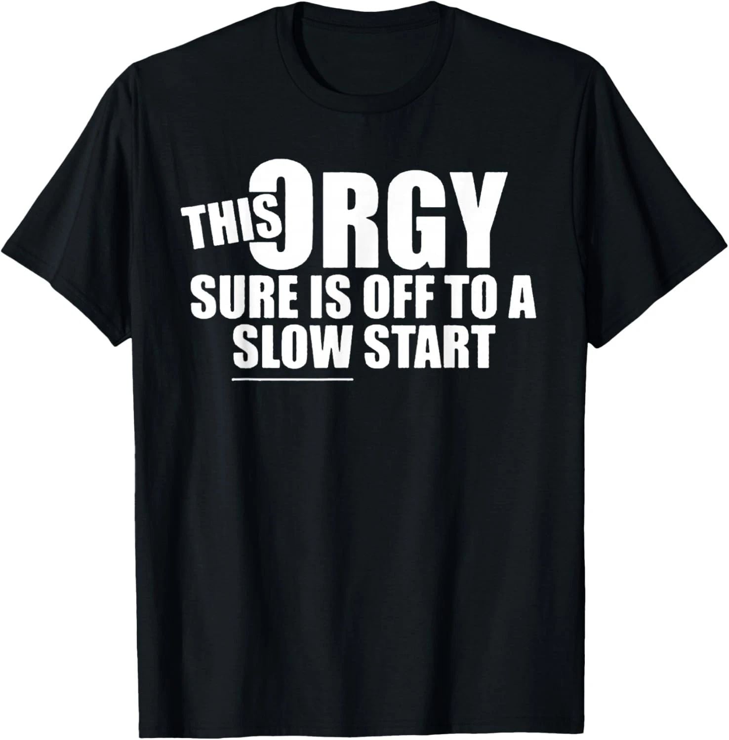 This Orgy Sure is Off to A Slow Start Quote T-Shirt Unisex T-shirt, Sweatshirt, Hoodie, Long Sleeve Tee - T-Shirt, Sweatshirt, Hoodie