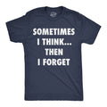 Mens Funny T Shirts Sometimes I Think Then I Forget Sarcastic Graphic Novelty Unisex T-shirt, Sweatshirt, Hoodie, Long Sleeve Tee - T-Shirt, Sweatshirt, Hoodie