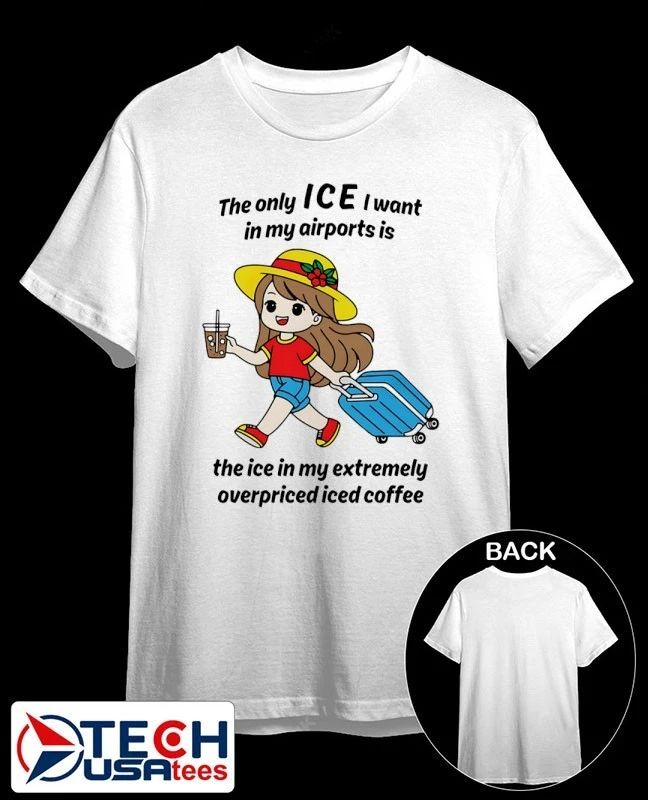 The only ICE I want in my airports is the ice in my extermely overpriced iced coffee shirt by thegoodshirts - T-Shirt, Sweatshirt, Hoodie