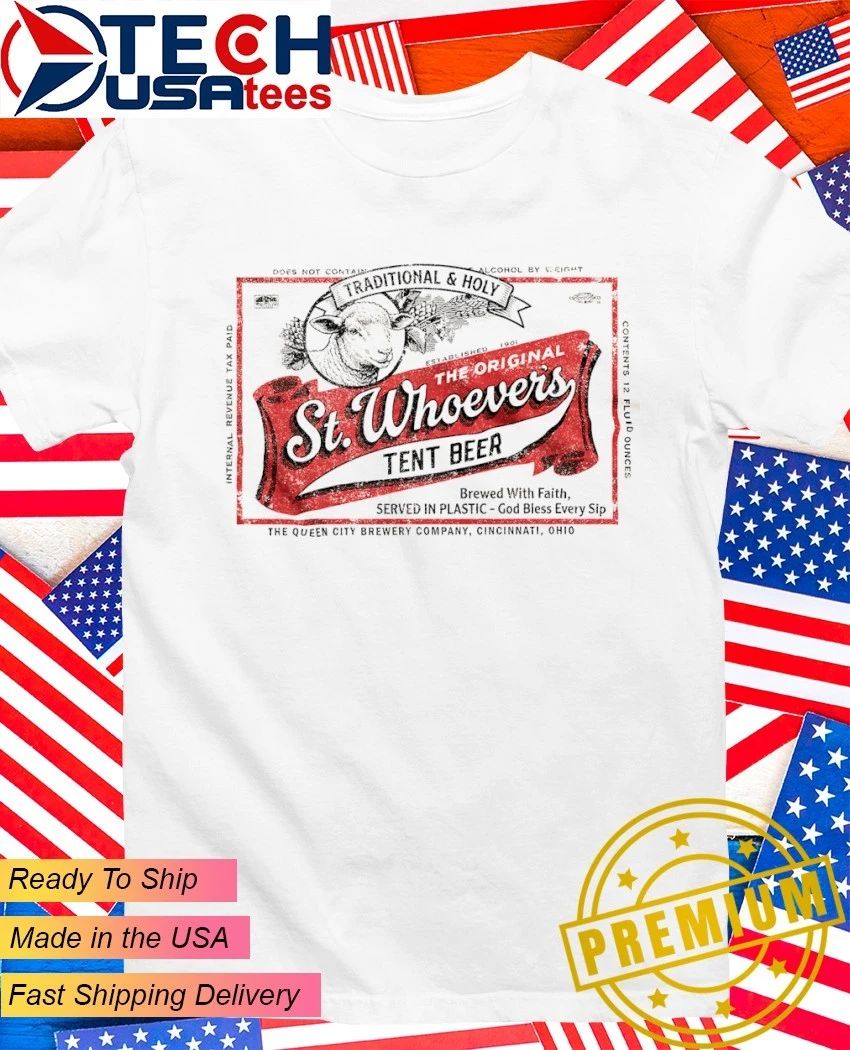 St. Whoevers Tent Beer shirt Unisex T-shirt, Sweatshirt, Hoodie, Long Sleeve Tee - T-Shirt, Sweatshirt, Hoodie