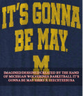 Michigan Wolverines Basketball its gonna be may shirt Unisex T-shirt, Sweatshirt, Hoodie, Long Sleeve Tee - T-Shirt, Sweatshirt, Hoodie