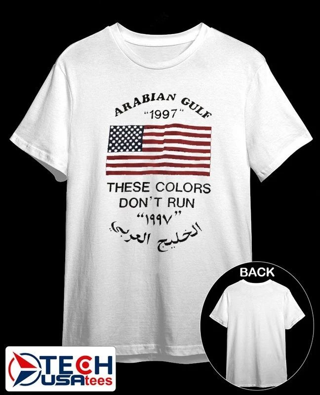 Arabian Gulf 1997 these colors dont run USA flag shirt Unisex T-shirt, Sweatshirt, Hoodie, Long Sleeve Tee - T-Shirt, Sweatshirt, Hoodie