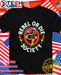 Rebel or die society shirt Unisex T-shirt, Sweatshirt, Hoodie, Long Sleeve Tee - T-Shirt, Sweatshirt, Hoodie