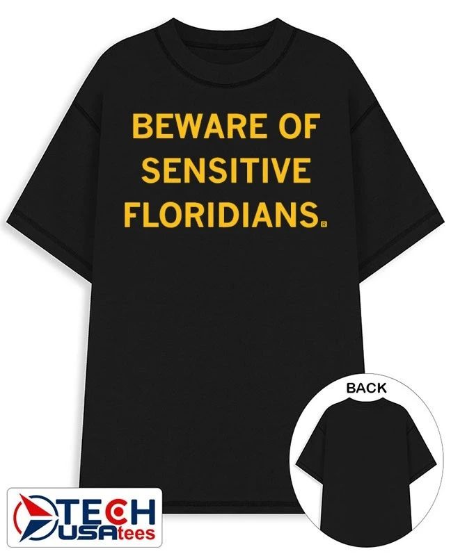 Beware of Sensitive Floridians shirt by raygunsite Unisex T-shirt, Sweatshirt, Hoodie, Long Sleeve Tee - T-Shirt, Sweatshirt, Hoodie