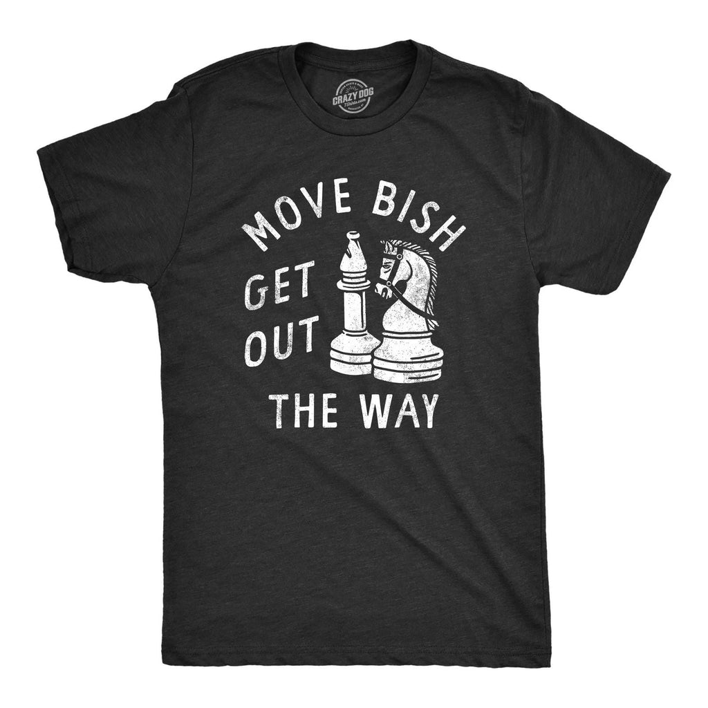 Mens Move Bish Get Out The Way Funny Chess Bishop Parody Joke Tee for Guys Unisex T-shirt, Sweatshirt, Hoodie, Long Sleeve Tee - T-Shirt, Sweatshirt, Hoodie