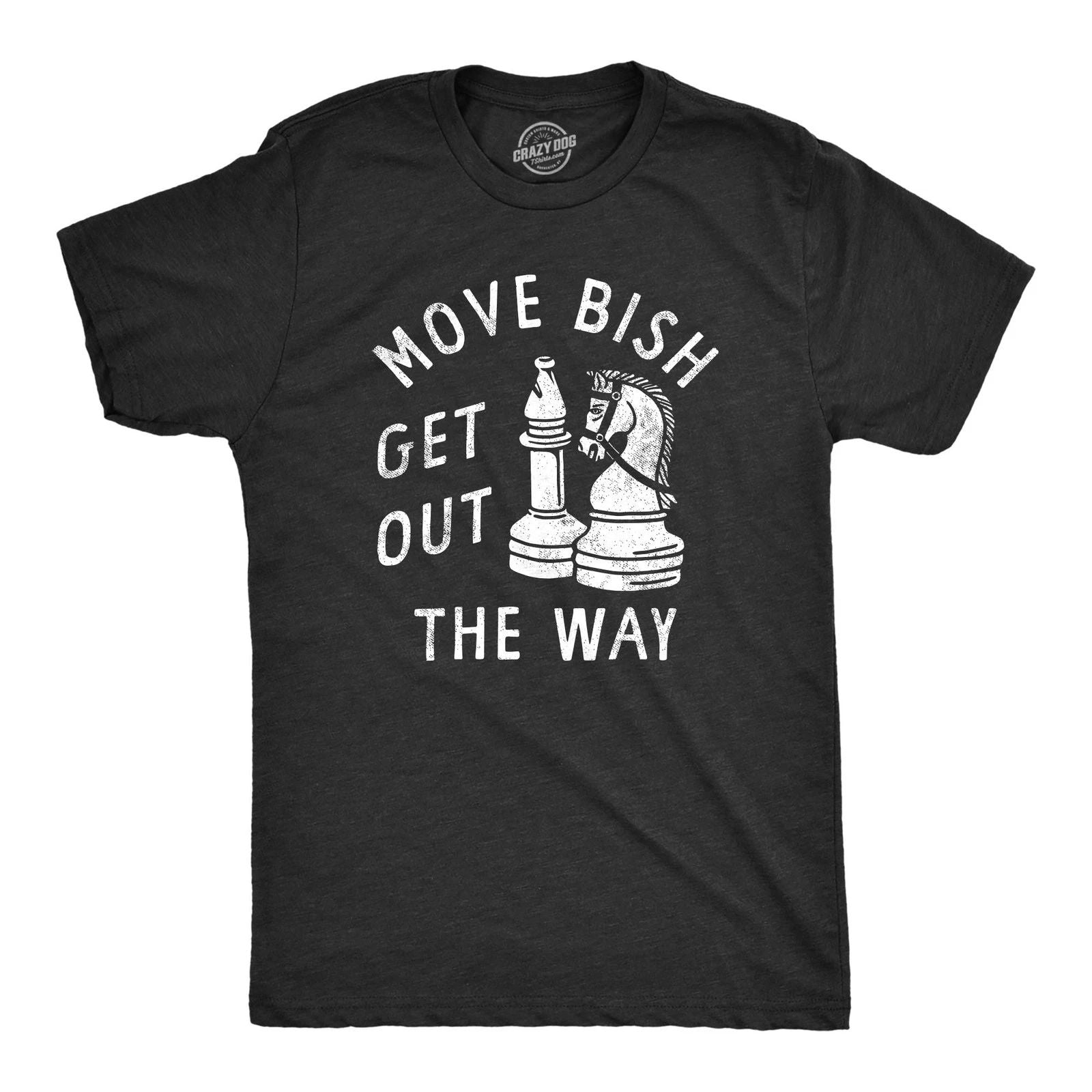 Mens Move Bish Get Out The Way Funny Chess Bishop Parody Joke Tee for Guys Unisex T-shirt, Sweatshirt, Hoodie, Long Sleeve Tee - T-Shirt, Sweatshirt, Hoodie