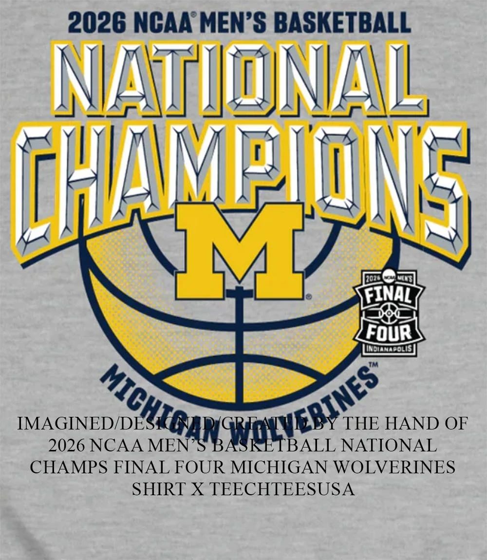 2026 NCAA Mens Basketball National Champs Final Four Michigan Wolverines shirt Unisex T-shirt, Sweatshirt, Hoodie, Long Sleeve Tee - T-Shirt, Sweatshirt, Hoodie