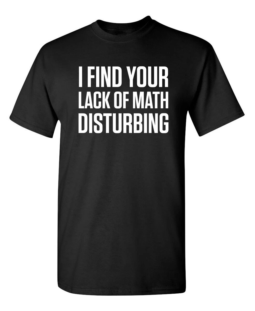 Math is Disturbing Sarcastic Humor Graphic Super Soft Ring Spun Funny T Shirt Unisex T-shirt, Sweatshirt, Hoodie, Long Sleeve Tee - T-Shirt, Sweatshirt, Hoodie