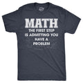 Mens Math The First Step Is Admitting You Have A Problem T Shirt Funny Nerdy Unisex T-shirt, Sweatshirt, Hoodie, Long Sleeve Tee - T-Shirt, Sweatshirt, Hoodie