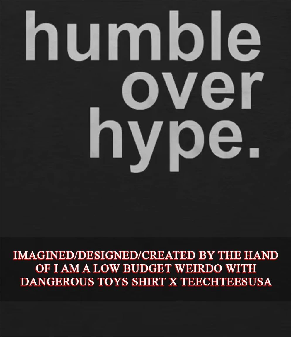 Humble over hype T-shirt Unisex T-shirt, Sweatshirt, Hoodie, Long Sleeve Tee - T-Shirt, Sweatshirt, Hoodie