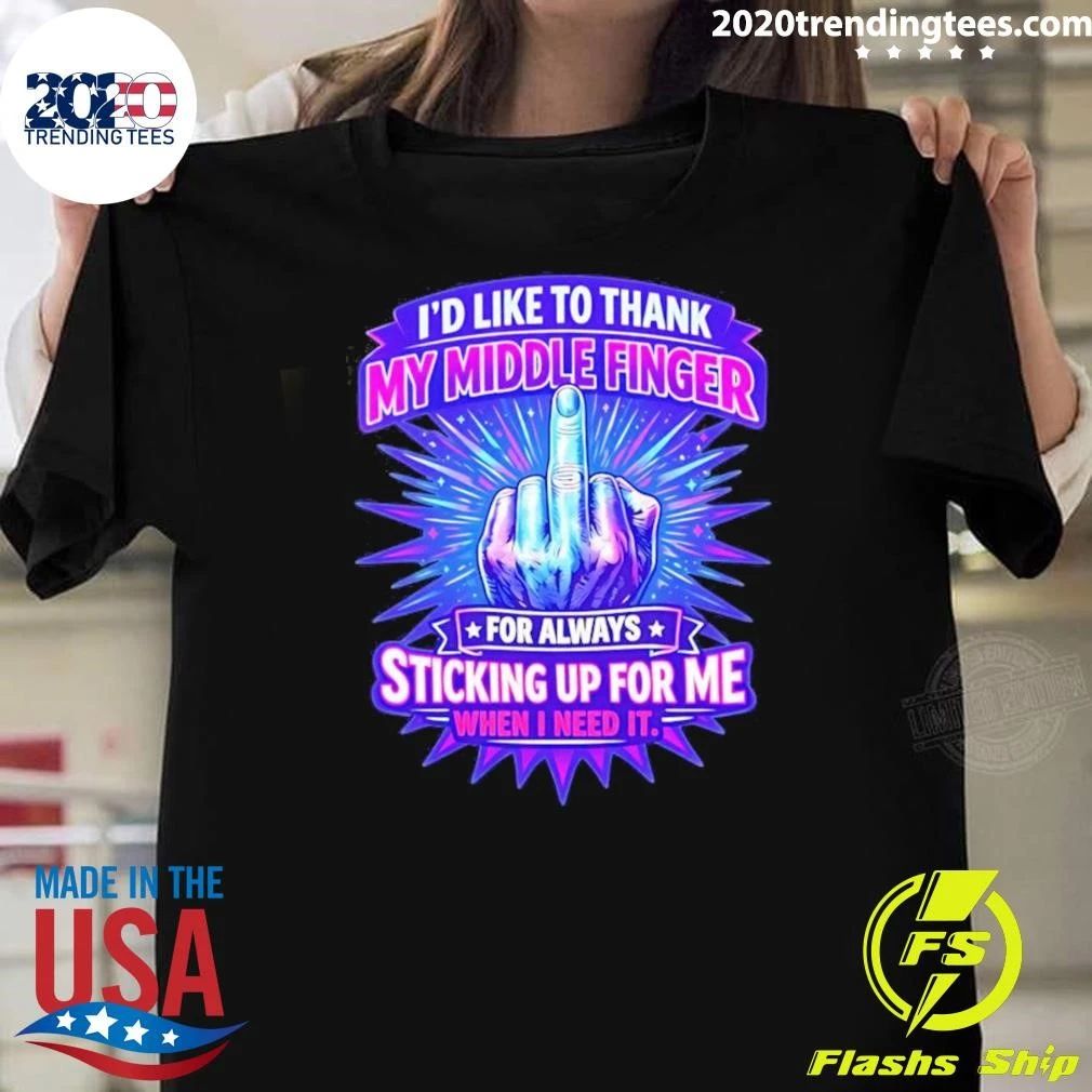 Id Like To Thank My Middle Finger For Always Sticking Up For Me When I Need It Tee Shirt Unisex T-shirt, Sweatshirt, Hoodie, Long Sleeve Tee - T-Shirt, Sweatshirt, Hoodie