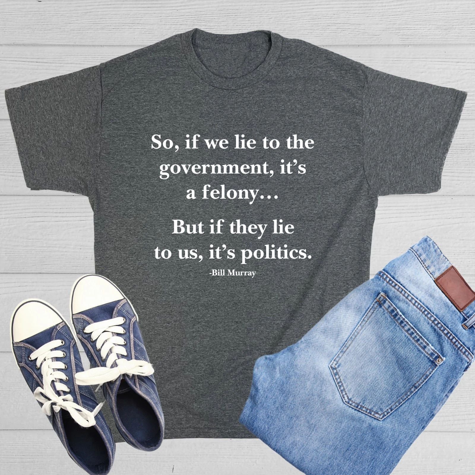 So, If We Lie To The Government, Sarcastic Humor Graphic Novelty Funny T Shirt Unisex T-shirt, Sweatshirt, Hoodie, Long Sleeve Tee - T-Shirt, Sweatshirt, Hoodie