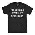 Mens Funny T Shirts Im so  Even Life Gets Hard Sarcastic Graphic Novelty Tee Unisex T-shirt, Sweatshirt, Hoodie, Long Sleeve Tee - T-Shirt, Sweatshirt, Hoodie