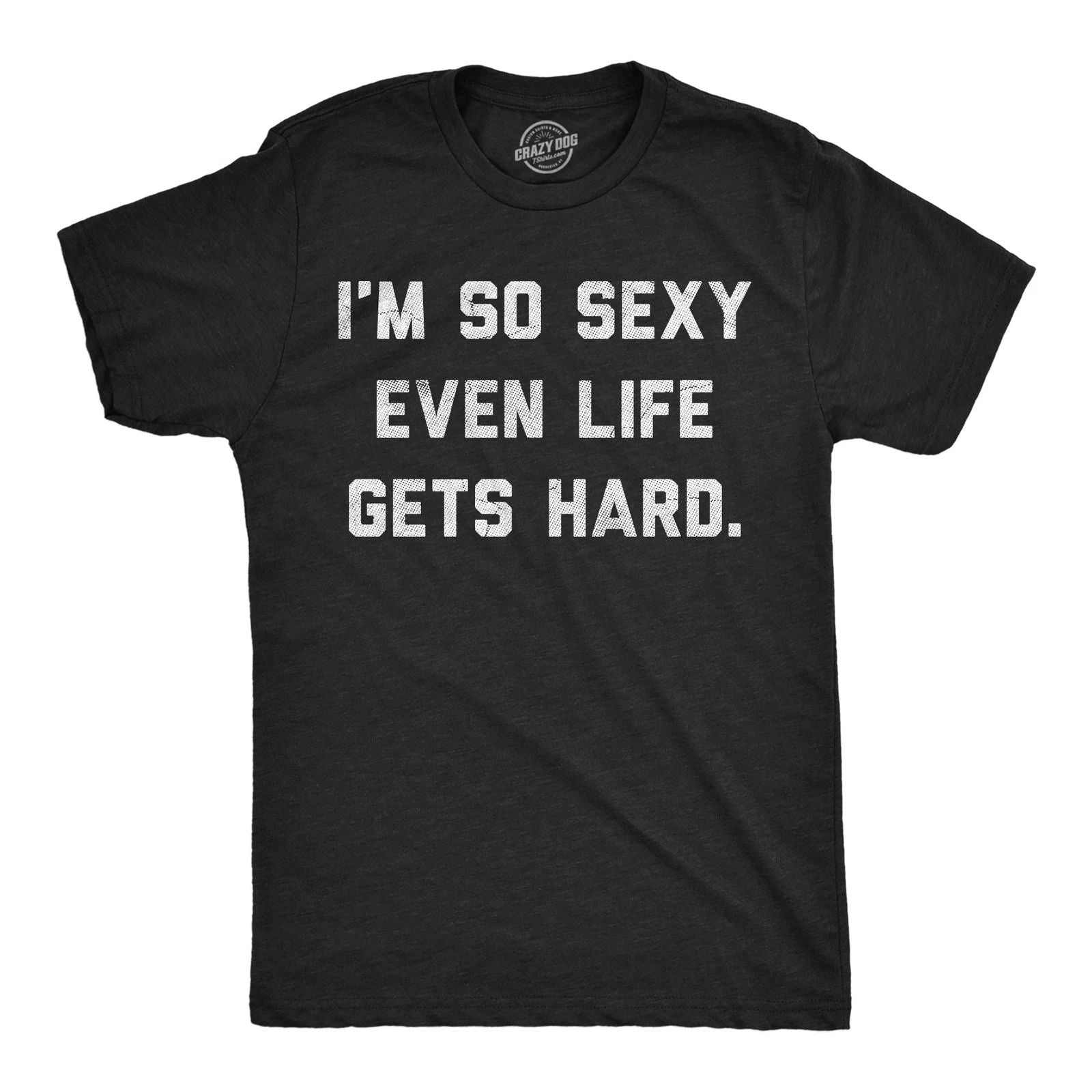Mens Funny T Shirts Im so  Even Life Gets Hard Sarcastic Graphic Novelty Tee Unisex T-shirt, Sweatshirt, Hoodie, Long Sleeve Tee - T-Shirt, Sweatshirt, Hoodie