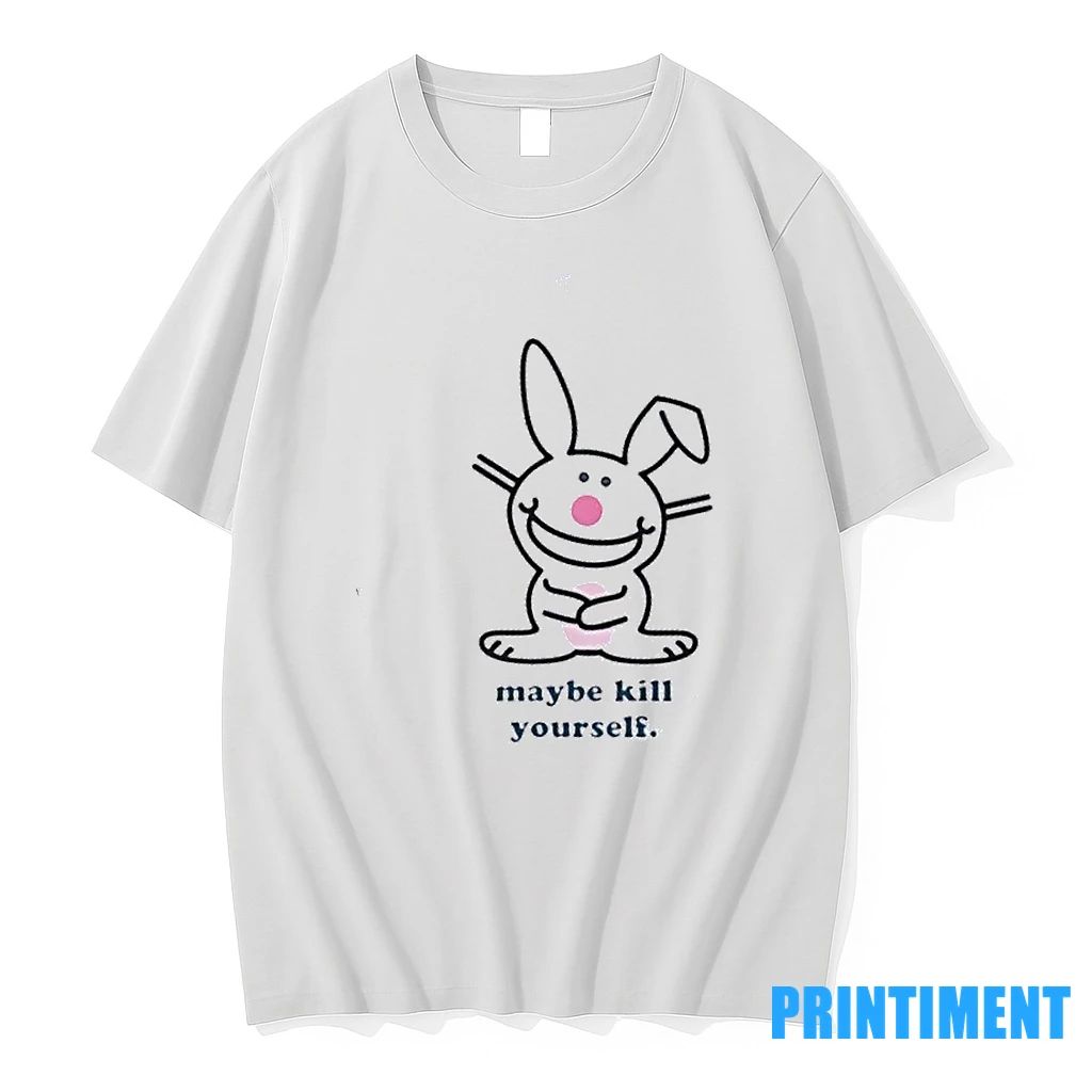 Happy Bunny Maybe Kill Yourself Tshirts Sweater Unisex T-shirt, Sweatshirt, Hoodie, Long Sleeve Tee - T-Shirt, Sweatshirt, Hoodie