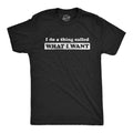 Mens I Do A Thing Called What I Want T Shirt Funny Sarcastic Novelty Tee Unisex T-shirt, Sweatshirt, Hoodie, Long Sleeve Tee - T-Shirt, Sweatshirt, Hoodie