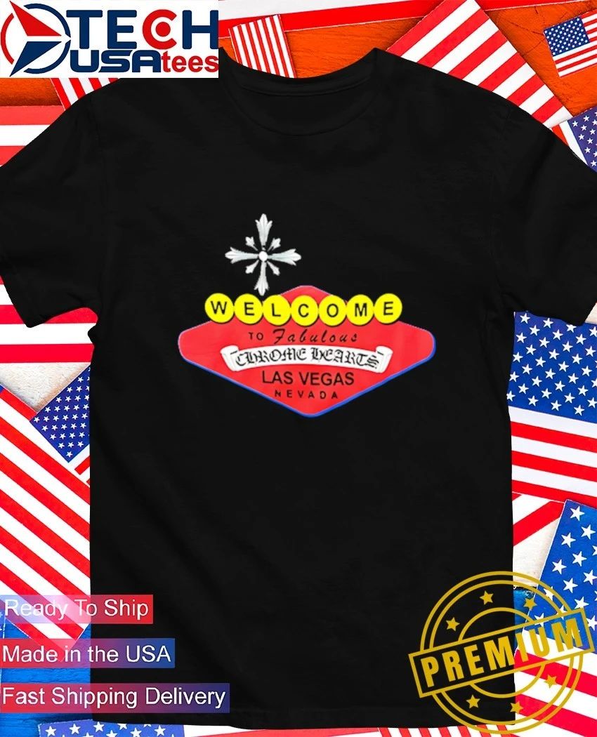 Welcome To Fabulous Chrome Hearts Las Vegas Nevada shirt Unisex T-shirt, Sweatshirt, Hoodie, Long Sleeve Tee - T-Shirt, Sweatshirt, Hoodie