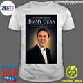 Remembering Jimmy Dean August 10, 1928  June 13, 2010 Shirt Unisex T-shirt, Sweatshirt, Hoodie, Long Sleeve Tee - T-Shirt, Sweatshirt, Hoodie