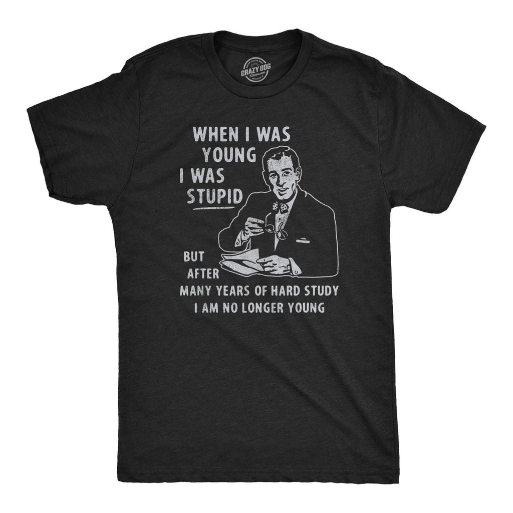 Mens When I Was Young I Was Stupid T Shirt Funny Dumb Old Idiot Joke Tee for Unisex T-shirt, Sweatshirt, Hoodie, Long Sleeve Tee - T-Shirt, Sweatshirt, Hoodie