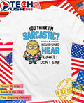 Minion You think Im sarcastic you should hear what I dont say shirt Unisex T-shirt, Sweatshirt, Hoodie, Long Sleeve Tee - T-Shirt, Sweatshirt, Hoodie
