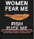 Women fear me fish fck me shirt Unisex T-shirt, Sweatshirt, Hoodie, Long Sleeve Tee - T-Shirt, Sweatshirt, Hoodie