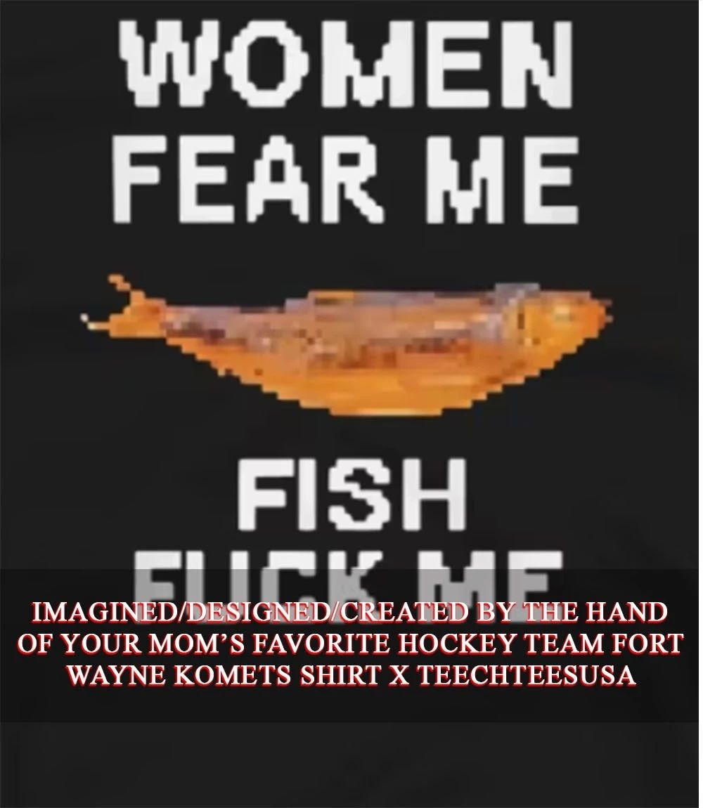 Women fear me fish fck me shirt Unisex T-shirt, Sweatshirt, Hoodie, Long Sleeve Tee - T-Shirt, Sweatshirt, Hoodie