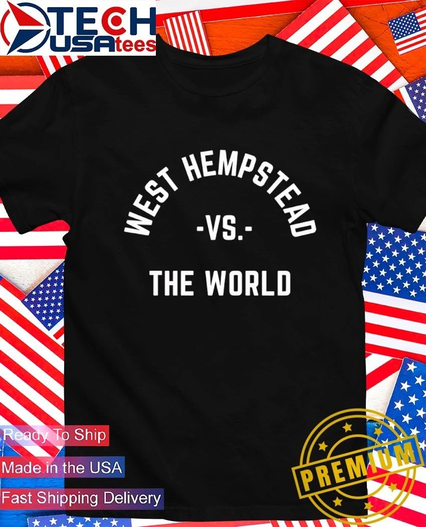 West Hempstead vs The World shirt Unisex T-shirt, Sweatshirt, Hoodie, Long Sleeve Tee - T-Shirt, Sweatshirt, Hoodie