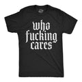 Mens Funny T Shirts Who  Cares Sarcastic Novelty Graphic Tee for Men Unisex T-shirt, Sweatshirt, Hoodie, Long Sleeve Tee - T-Shirt, Sweatshirt, Hoodie