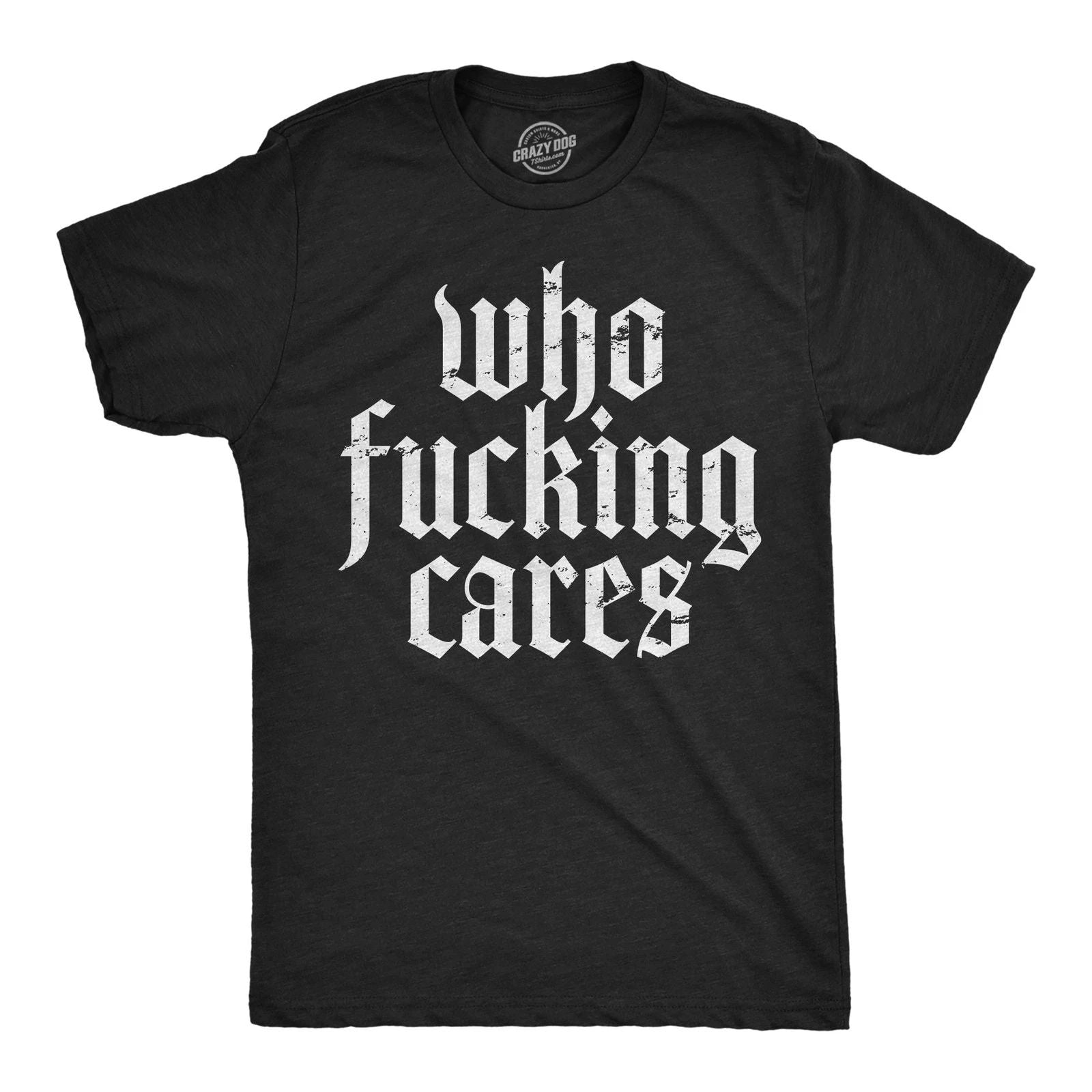 Mens Funny T Shirts Who  Cares Sarcastic Novelty Graphic Tee for Men Unisex T-shirt, Sweatshirt, Hoodie, Long Sleeve Tee - T-Shirt, Sweatshirt, Hoodie
