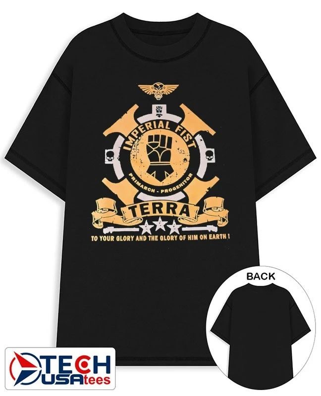 Imperial Fist Terra to your glory and the glory of him on earth shirt Unisex T-shirt, Sweatshirt, Hoodie, Long Sleeve Tee - T-Shirt, Sweatshirt, Hoodie