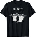 But Why Trendy Nihilist Penguin T-Shirt Unisex T-shirt, Sweatshirt, Hoodie, Long Sleeve Tee - T-Shirt, Sweatshirt, Hoodie