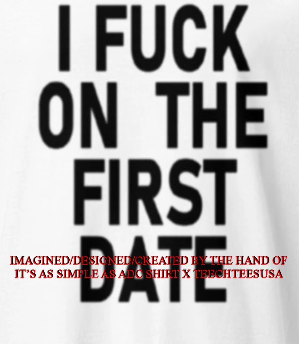 Ivy Wolk wearing I fck on the first date shirt Unisex T-shirt, Sweatshirt, Hoodie, Long Sleeve Tee - T-Shirt, Sweatshirt, Hoodie