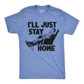 Mens Funny T Shirts Ill Just Stay Home Sarcastic Lazy Graphic Novelty Tee for Unisex T-shirt, Sweatshirt, Hoodie, Long Sleeve Tee - T-Shirt, Sweatshirt, Hoodie
