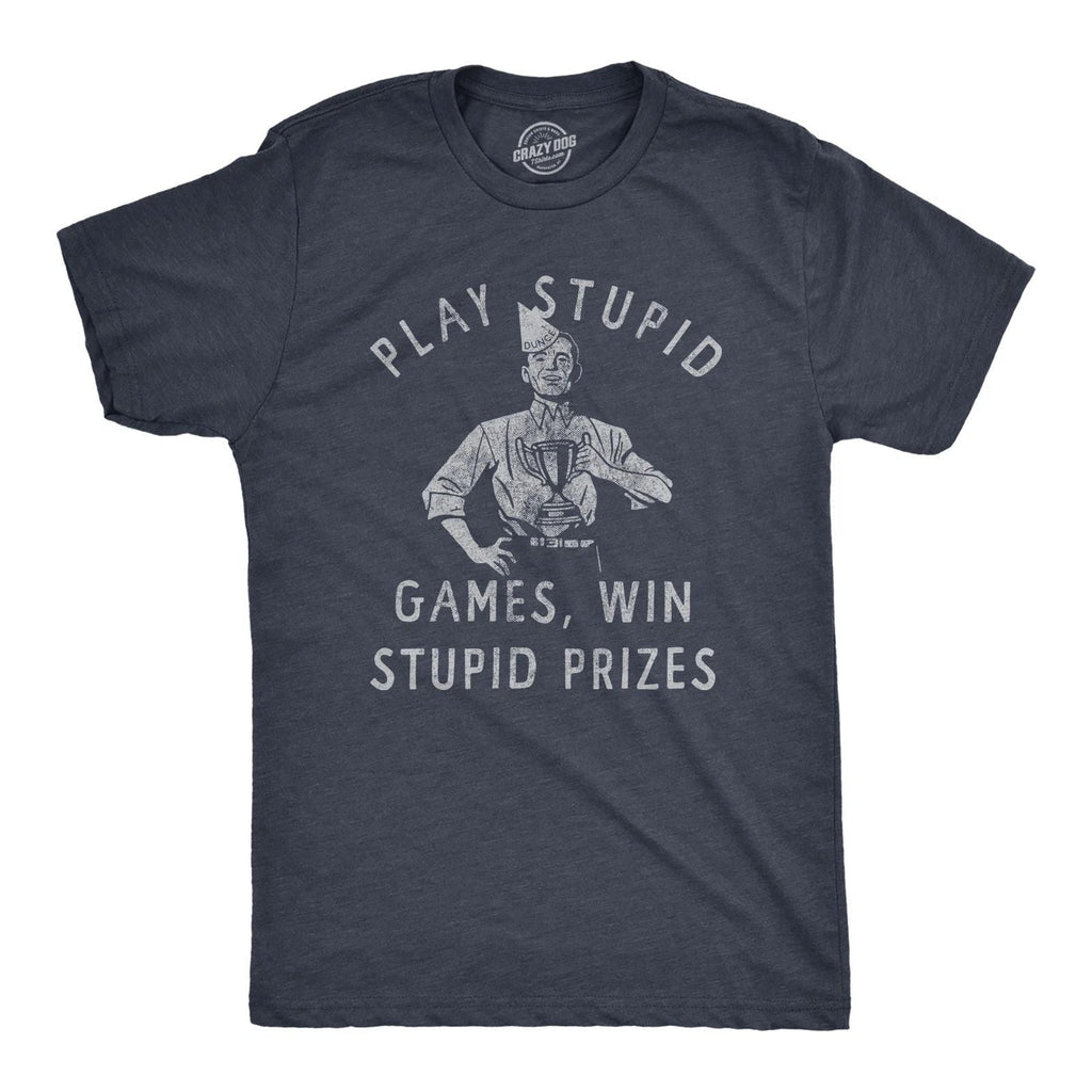 Mens Play Stupid Games Win Stupid Prizes T Shirt Funny Dumb Award Tee for Guys Unisex T-shirt, Sweatshirt, Hoodie, Long Sleeve Tee - T-Shirt, Sweatshirt, Hoodie