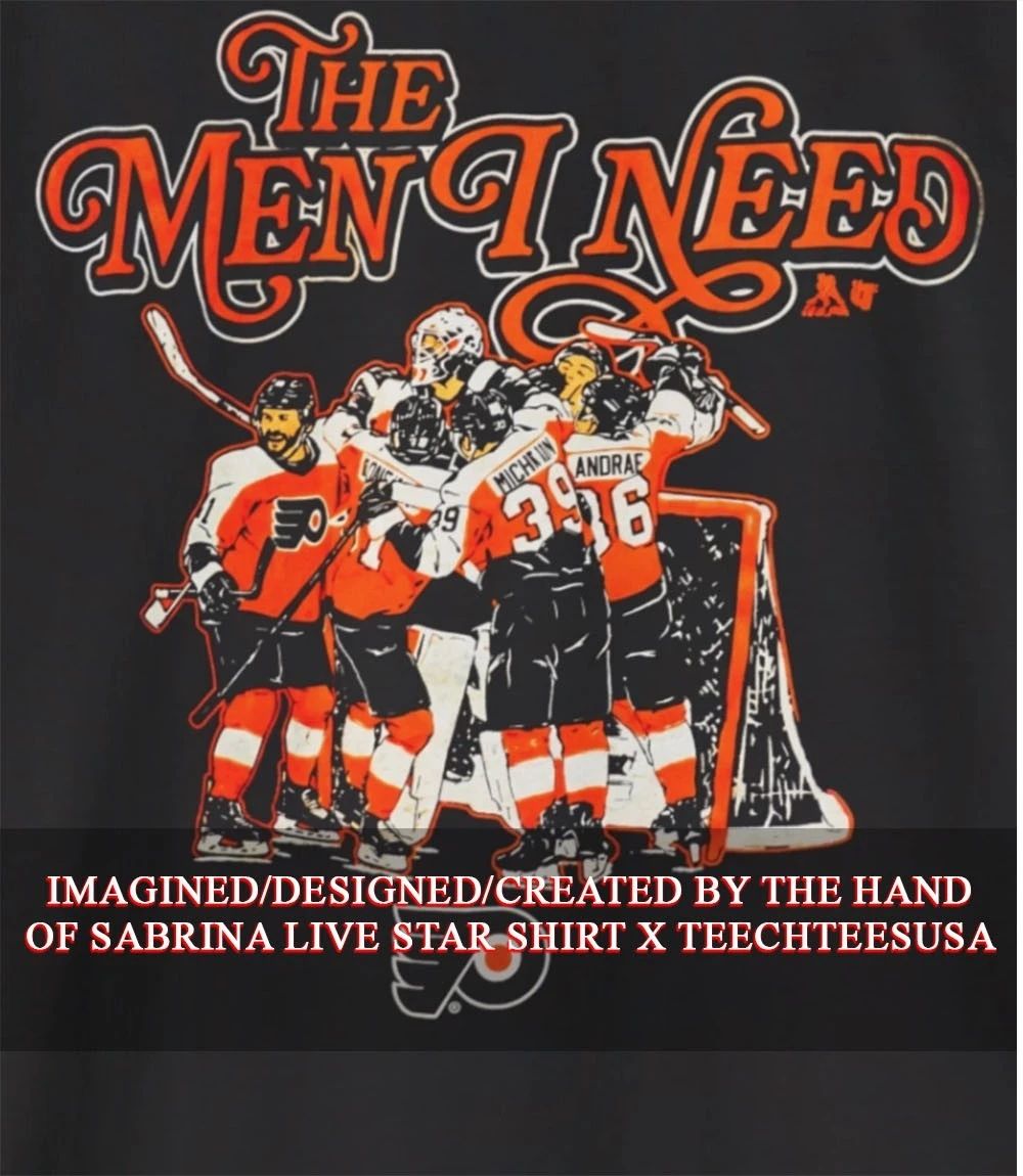 Philadelphia Flyers the men I need shirt Unisex T-shirt, Sweatshirt, Hoodie, Long Sleeve Tee - T-Shirt, Sweatshirt, Hoodie