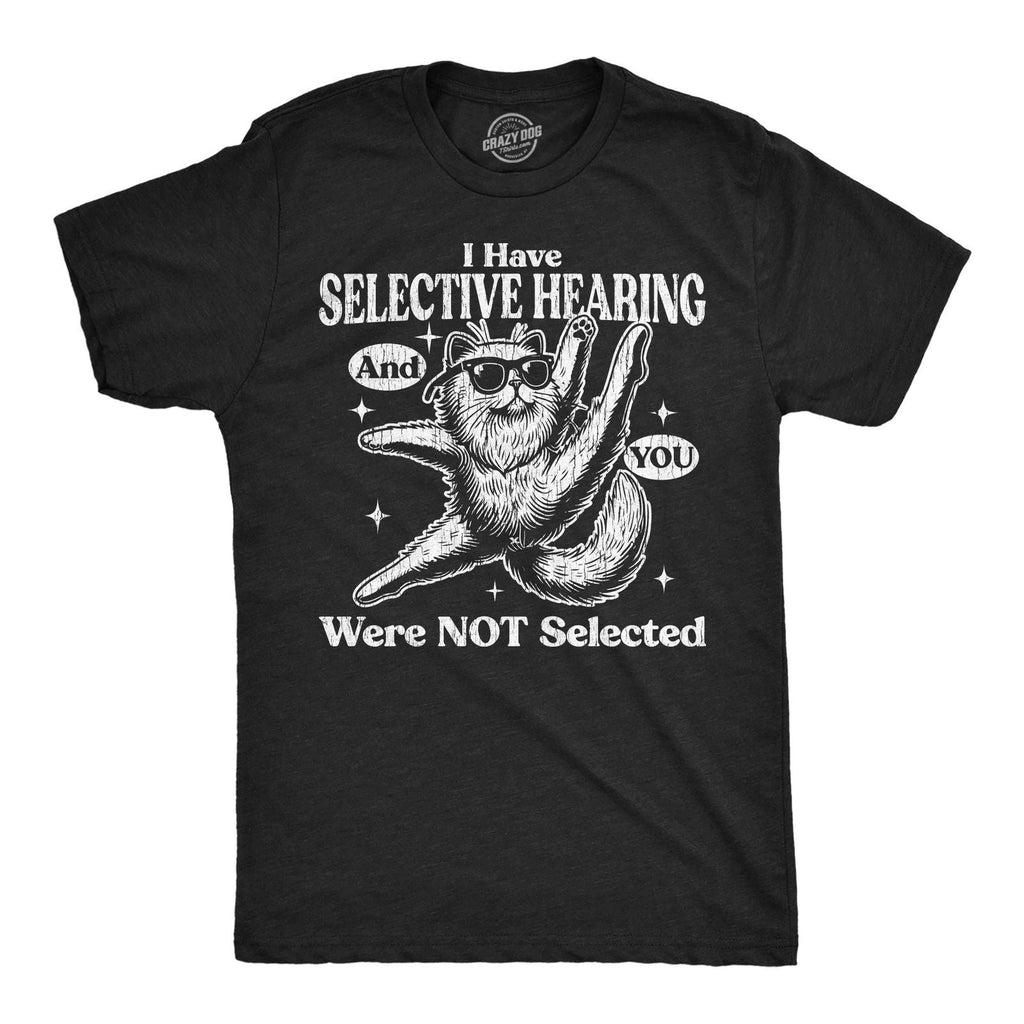 Mens Funny T Shirts I Have Selective Hearing and You Were Not Selected Sarcastic Unisex T-shirt, Sweatshirt, Hoodie, Long Sleeve Tee - T-Shirt, Sweatshirt, Hoodie