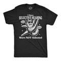 Mens Funny T Shirts I Have Selective Hearing and You Were Not Selected Sarcastic Unisex T-shirt, Sweatshirt, Hoodie, Long Sleeve Tee - T-Shirt, Sweatshirt, Hoodie