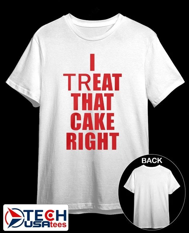 I treat that cake right shirt by viralstyle Unisex T-shirt, Sweatshirt, Hoodie, Long Sleeve Tee - T-Shirt, Sweatshirt, Hoodie