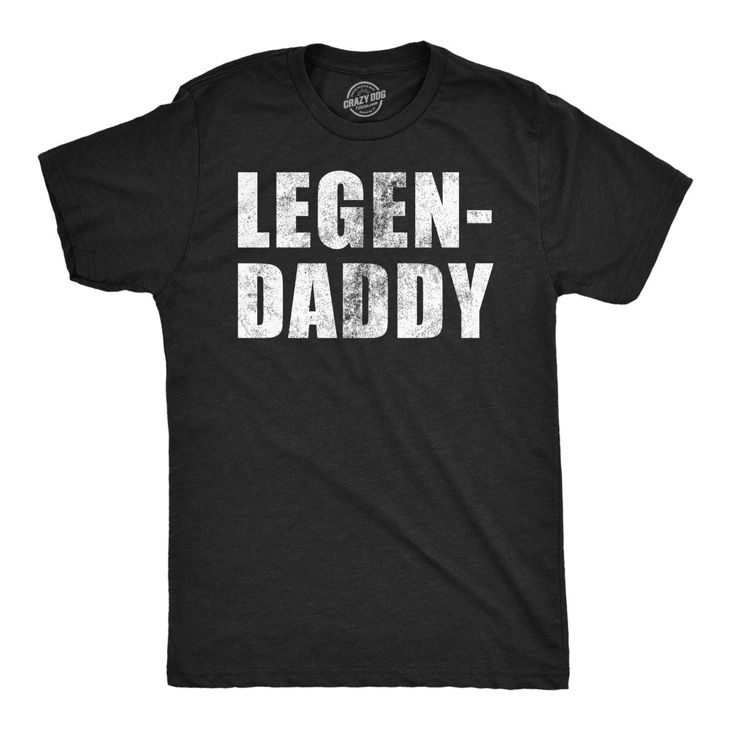 Mens Funny T Shirts Legendaddy Sarcastic Fathers Day Novelty Tee for Men Unisex T-shirt, Sweatshirt, Hoodie, Long Sleeve Tee - T-Shirt, Sweatshirt, Hoodie