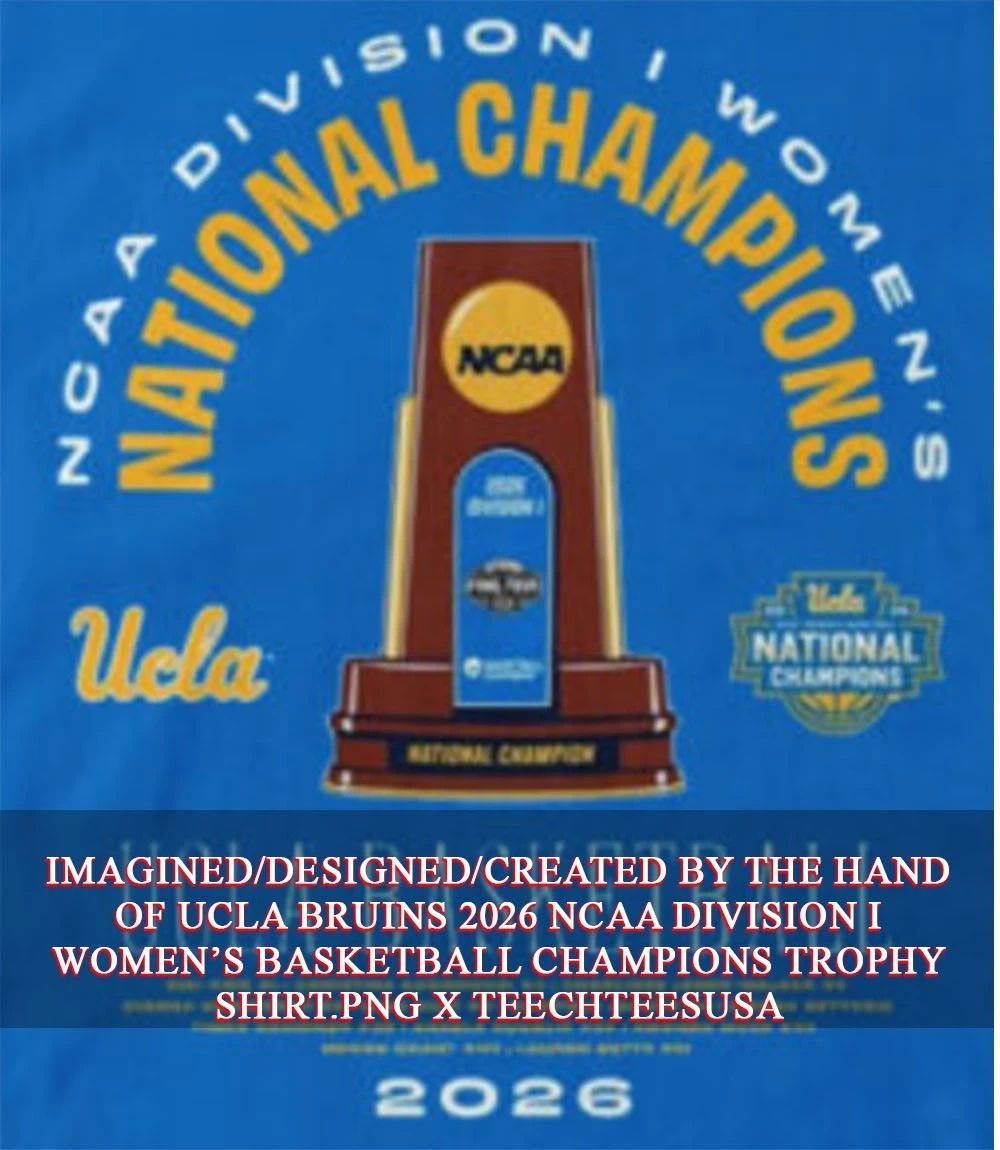 UCLA Bruins 2026 NCAA Division I Womens Basketball Champions Trophy shirt Unisex T-shirt, Sweatshirt, Hoodie, Long Sleeve Tee - T-Shirt, Sweatshirt, Hoodie