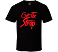 Get The Strap T Shirt Unisex T-shirt, Sweatshirt, Hoodie, Long Sleeve Tee - T-Shirt, Sweatshirt, Hoodie