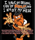 Philadelphia Flyers mascot I have an original can of Four Loko and I am off my meds shirt Unisex T-shirt, Sweatshirt, Hoodie, Long Sleeve Tee - T-Shirt, Sweatshirt, Hoodie